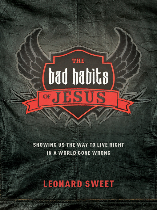 Title details for The Bad Habits of Jesus by Leonard Sweet - Available